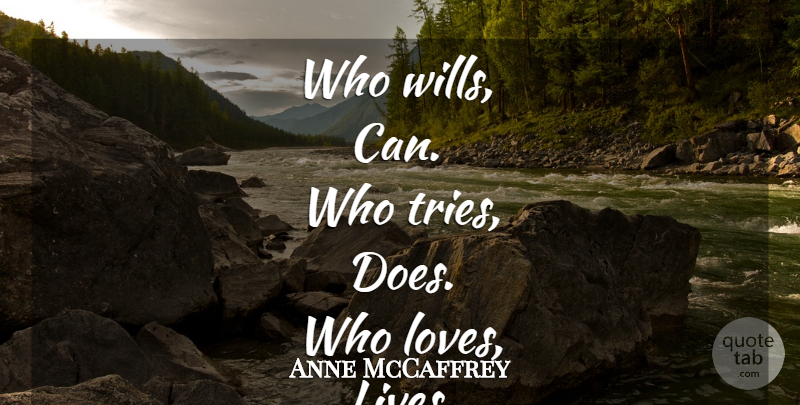 Anne McCaffrey Quote About Inspirational, Life, Trying: Who Wills Can Who Tries...