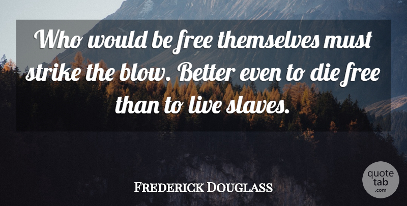 Frederick Douglass Quote About Freedom, Blow, Would Be: Who Would Be Free Themselves...