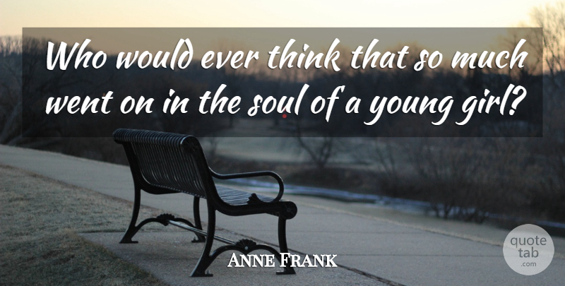 Anne Frank Quote About Girl, Memorable, Thinking: Who Would Ever Think That...