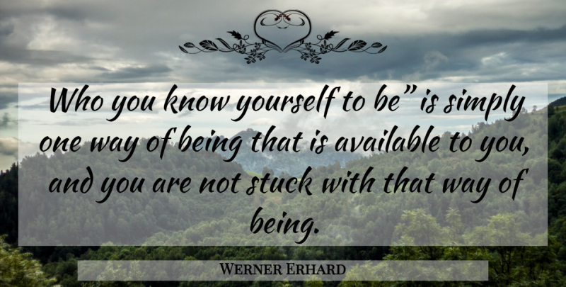 Werner Erhard Quote About Who You Know, Way, Know Yourself: Who You Know Yourself To...