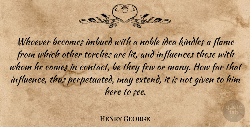 Henry George Quote About Flames, Ideas, Noble: Whoever Becomes Imbued With A...
