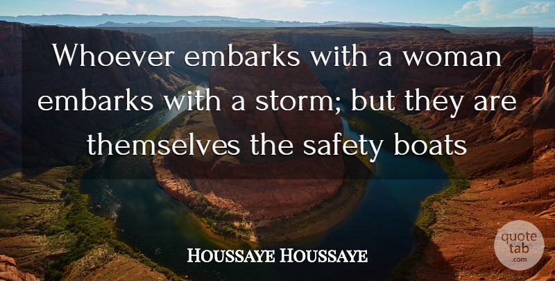 Houssaye Houssaye Quote About Boats, Safety, Themselves, Whoever, Woman: Whoever Embarks With A Woman...