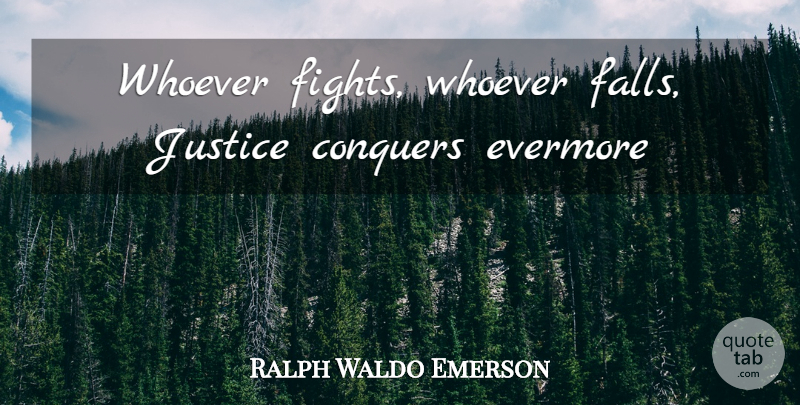 Ralph Waldo Emerson Quote About Fall, Fighting, Justice: Whoever Fights Whoever Falls Justice...