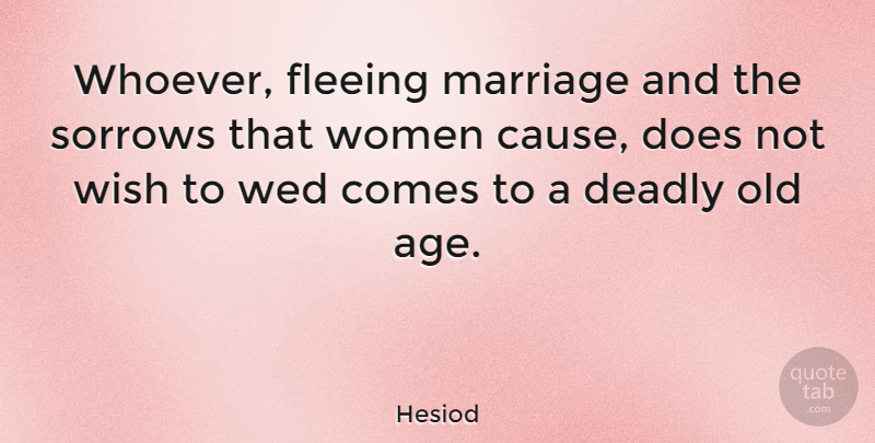 Hesiod Quote About Sisterhood, Sorrow, Age: Whoever Fleeing Marriage And The...