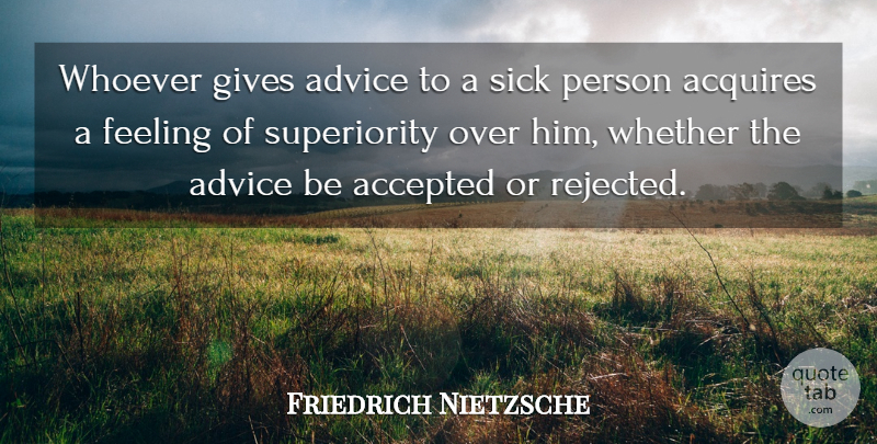 Friedrich Nietzsche Quote About Sick, Giving, Advice: Whoever Gives Advice To A...