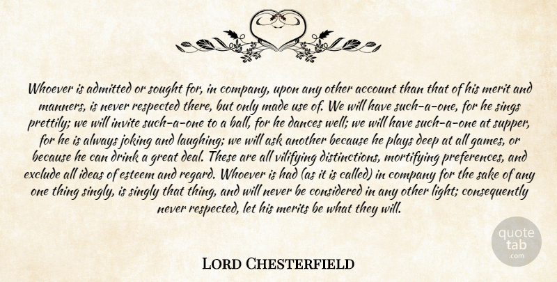 Lord Chesterfield Quote About Account, Admitted, Ask, Company, Considered: Whoever Is Admitted Or Sought...