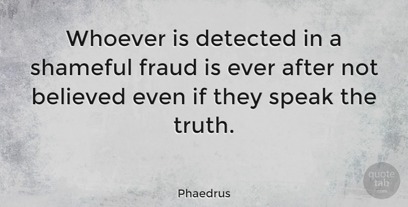 Phaedrus Quote About Believed, Shameful, Whoever: Whoever Is Detected In A...