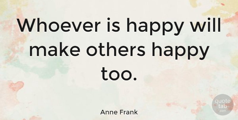 Anne Frank Quote About Others, Whoever: Whoever Is Happy Will Make...