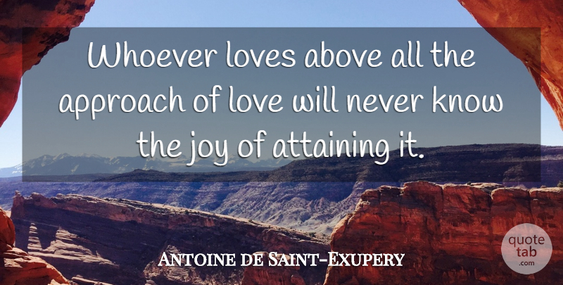 Antoine de Saint-Exupery Quote About Love, Flirty, Flirting: Whoever Loves Above All The...