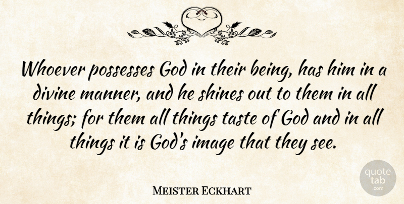 Meister Eckhart Quote About Divine, God, Image, Possesses, Shines: Whoever Possesses God In Their...