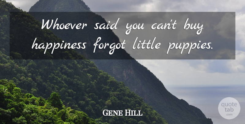 Gene Hill Quote About Dog, Nature, Silly: Whoever Said You Cant Buy...