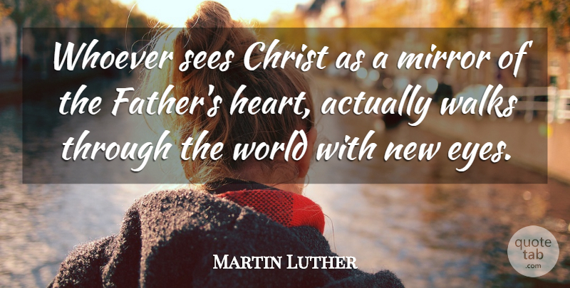 Martin Luther Quote About Father, Heart, Eye: Whoever Sees Christ As A...