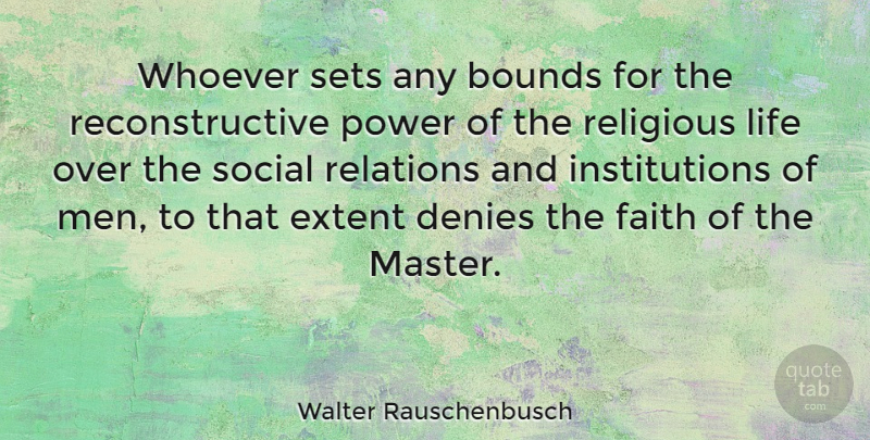 Walter Rauschenbusch Quote About Bounds, Denies, Extent, Faith, Life: Whoever Sets Any Bounds For...