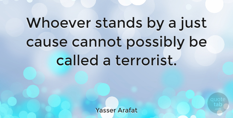 Yasser Arafat Quote About Causes, Call Of Duty, Terrorist: Whoever Stands By A Just...
