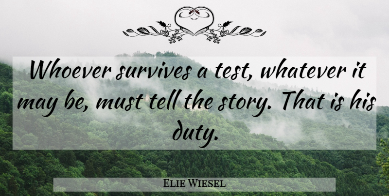 Elie Wiesel Quote About Helping Others, Survival, May: Whoever Survives A Test Whatever...