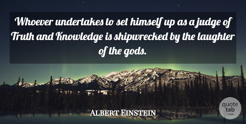 Albert Einstein Quote About Love, Inspirational, Funny: Whoever Undertakes To Set Himself...