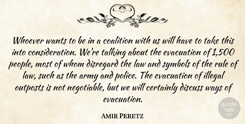 Amir Peretz Quote About Army, Certainly, Coalition, Discuss, Disregard: Whoever Wants To Be In...