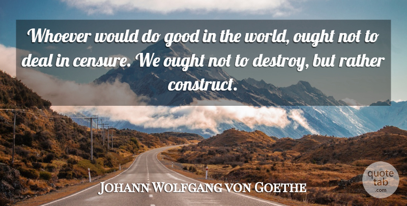 Johann Wolfgang von Goethe Quote About Library, World, Deals: Whoever Would Do Good In...
