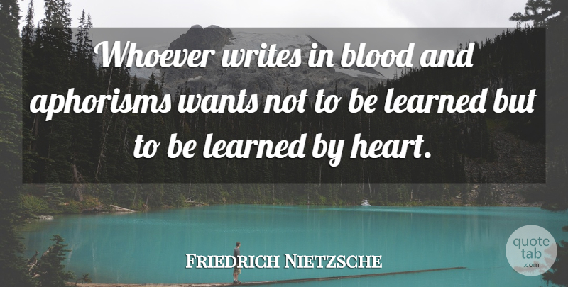 Friedrich Nietzsche Quote About Writing, Heart, Blood: Whoever Writes In Blood And...