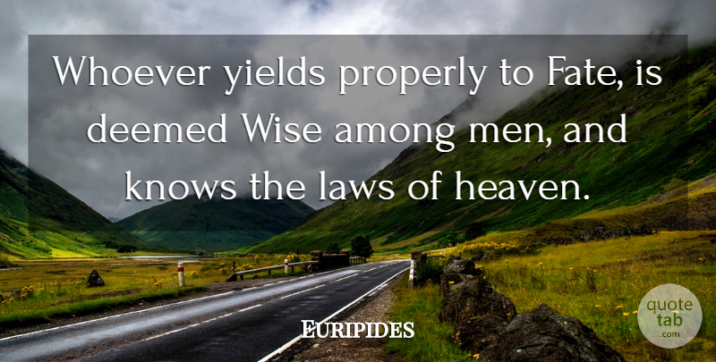 Euripides Quote About Wise, Fate, Men: Whoever Yields Properly To Fate...