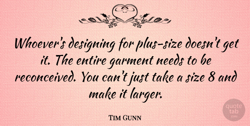 Tim Gunn Quote About Design, Needs, Size: Whoevers Designing For Plus Size...