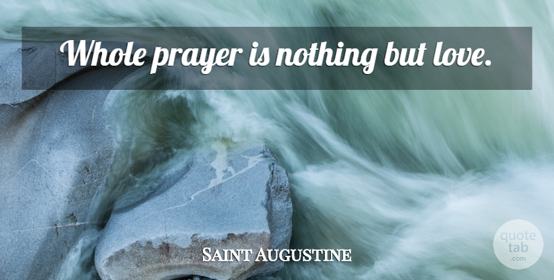 Saint Augustine Quote About Love, Prayer, Whole: Whole Prayer Is Nothing But...