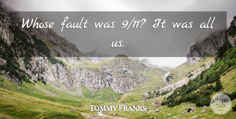 Tommy Franks Quote About Fault, Whose: Whose Fault Was 9 11...