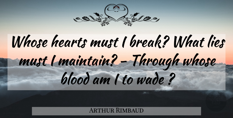 Arthur Rimbaud Quote About Lying, Heart, Blood: Whose Hearts Must I Break...