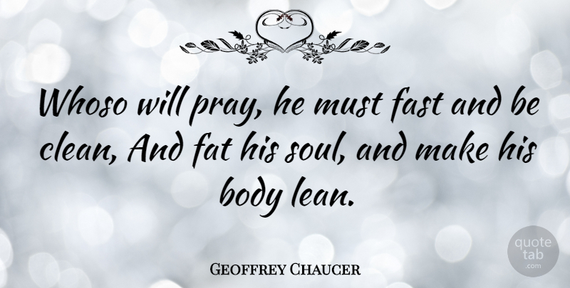 Geoffrey Chaucer Quote About Soul, Literature, Body: Whoso Will Pray He Must...