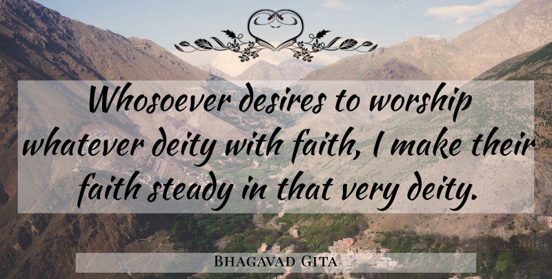 Bhagavad Gita Quote About Deity, Desires, Faith, Steady, Whatever: Whosoever Desires To Worship Whatever...