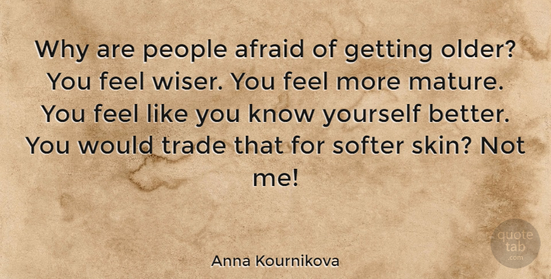Anna Kournikova Quote About People, Getting Older, Skins: Why Are People Afraid Of...