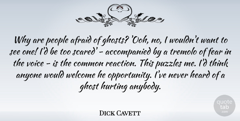 Dick Cavett Quote About Afraid, Anyone, Common, Fear, Ghost: Why Are People Afraid Of...