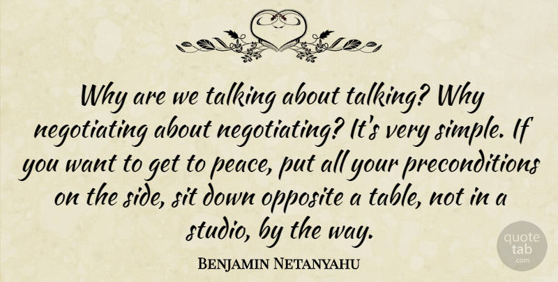Benjamin Netanyahu Quote About Simple, Opposites, Talking: Why Are We Talking About...