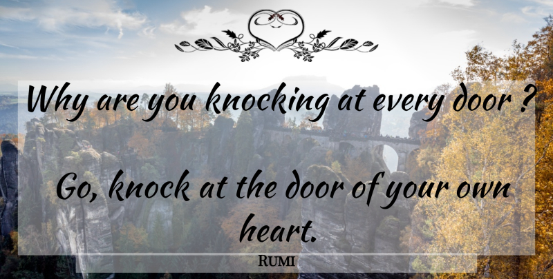 Rumi Quote About Heart, Doors, Knocking: Why Are You Knocking At...