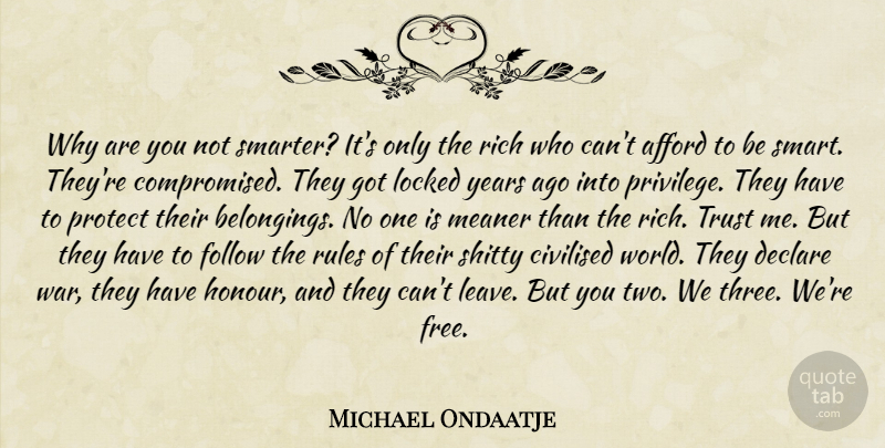 Michael Ondaatje Quote About War, Smart, Years: Why Are You Not Smarter...
