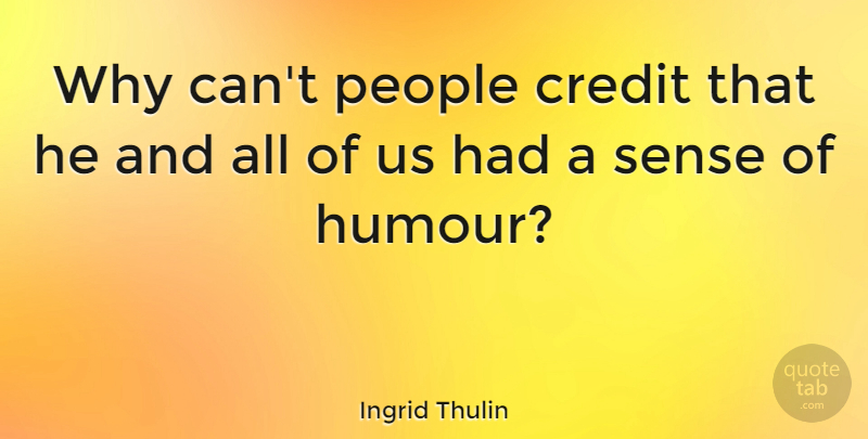 Ingrid Thulin Quote About Credit, People: Why Cant People Credit That...