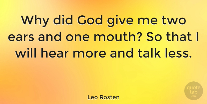 Leo Rosten Quote About Two, Giving, Mouths: Why Did God Give Me...