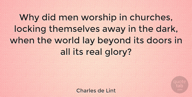 Charles de Lint Quote About Real, Dark, Men: Why Did Men Worship In...