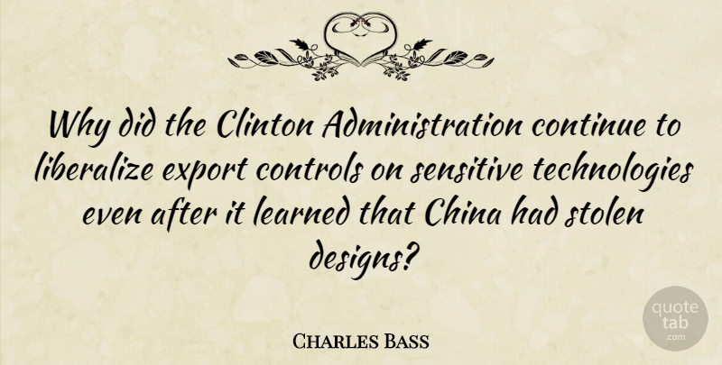 Charles Bass Quote About Technology, Design, Administration: Why Did The Clinton Administration...