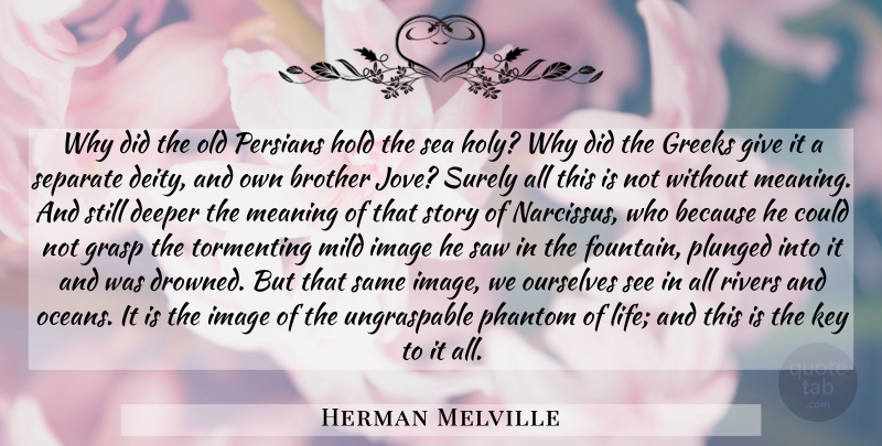 Herman Melville Quote About Brother, Ocean, Sea: Why Did The Old Persians...