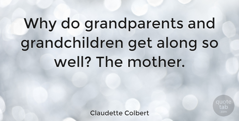 Claudette Colbert Quote About Mother, Grandchildren, Grandparent: Why Do Grandparents And Grandchildren...