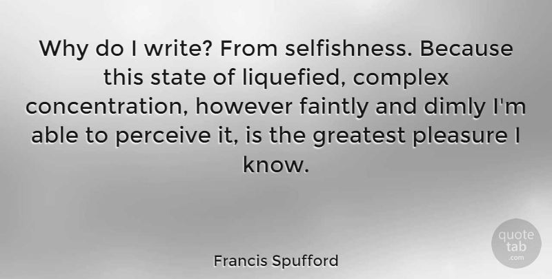 Francis Spufford Quote About However, Perceive, State: Why Do I Write From...