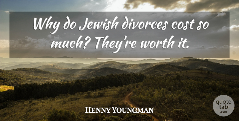 Henny Youngman Quote About Funny, Divorce, Humor: Why Do Jewish Divorces Cost...