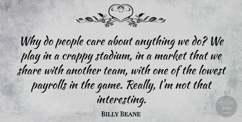 Billy Beane Quote About Crappy, Lowest, Market, People, Share: Why Do People Care About...