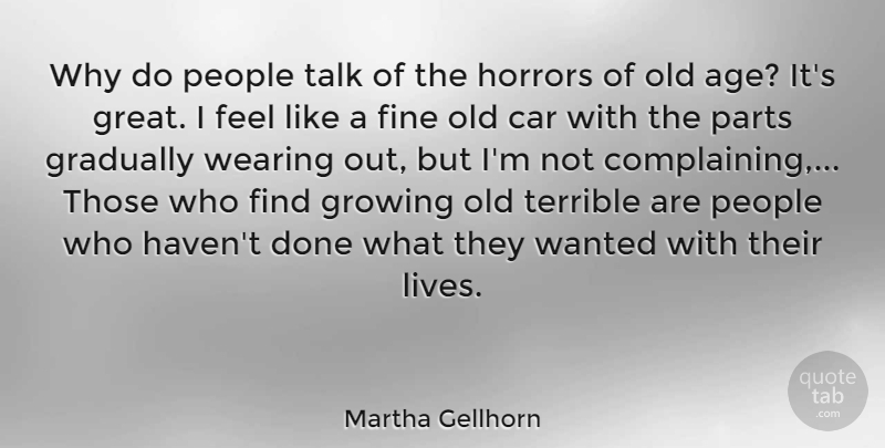 Martha Gellhorn Quote About Car, People, Age: Why Do People Talk Of...