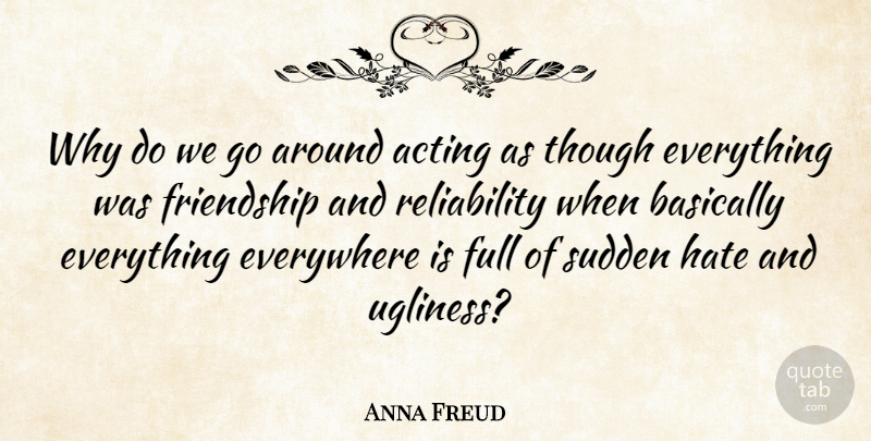 Anna Freud Quote About Friendship, Hate, Acting: Why Do We Go Around...