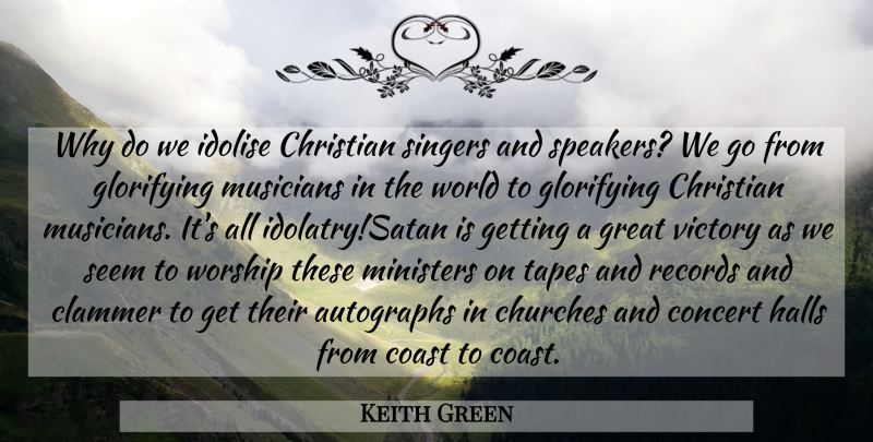 Keith Green Quote About Christian, Victory, Church: Why Do We Idolise Christian...