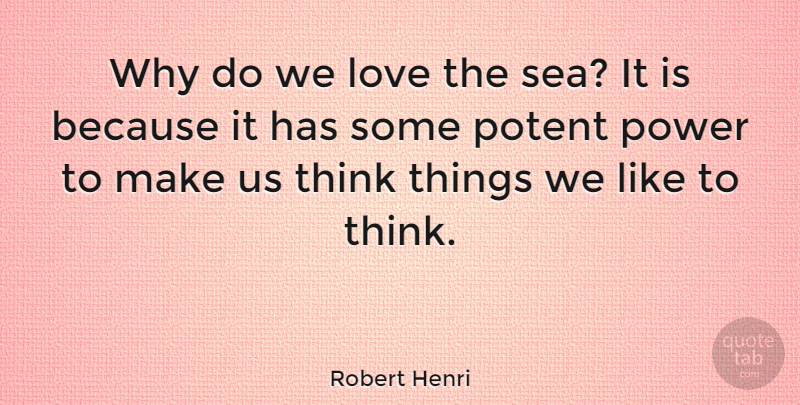 Robert Henri Quote About Beach, Ocean, Thinking: Why Do We Love The...
