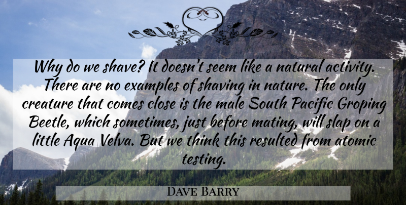 Dave Barry Quote About Thinking, Aqua, Example: Why Do We Shave It...