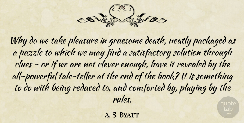 A. S. Byatt Quote About Clever, Clues, Death, Gruesome, Packaged: Why Do We Take Pleasure...